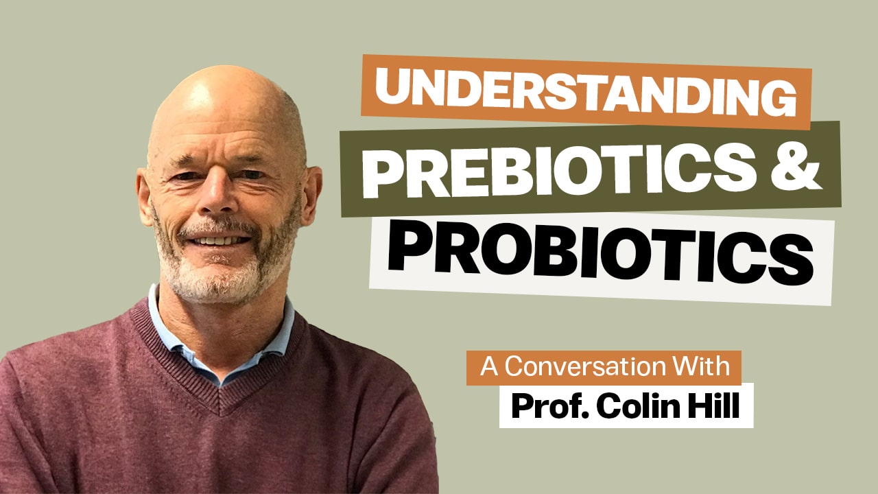 Understanding Probiotics and Prebiotics podcast episode featuring Professor Colin Hill discussing gut microbiome health