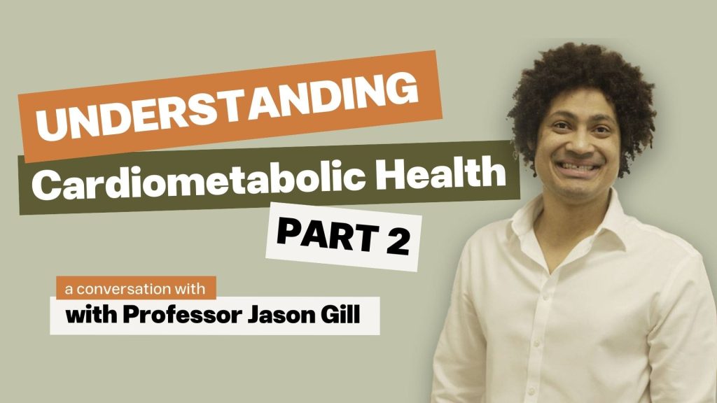 Understanding Cardiometabolic Health (Part 2) with Professor Gill
