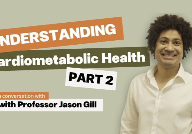 Understanding Cardiometabolic Health (Part 2) with Professor Gill