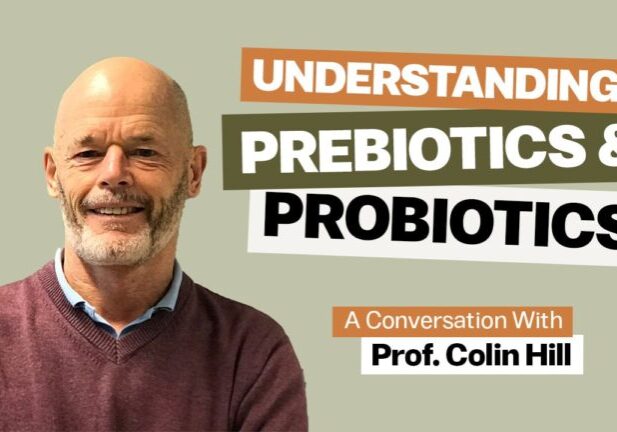 Understanding Probiotics and Prebiotics podcast episode featuring Professor Colin Hill discussing gut microbiome health